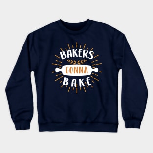 Bakers gonna bake cooking design Crewneck Sweatshirt